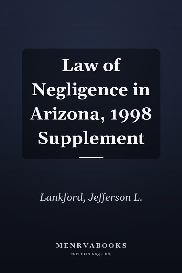 Law of Negligence in Arizona, 1998 Supplement