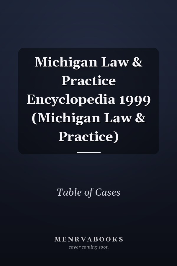 Michigan Law & Practice Encyclopedia 1999 (Michigan Law & Practice)