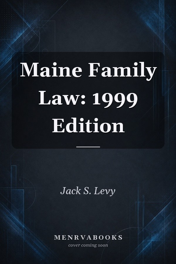 Maine Family Law: 1999 Edition