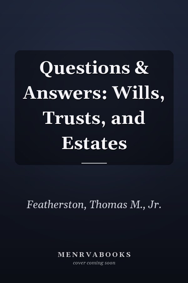 Questions & Answers: Wills, Trusts, and Estates