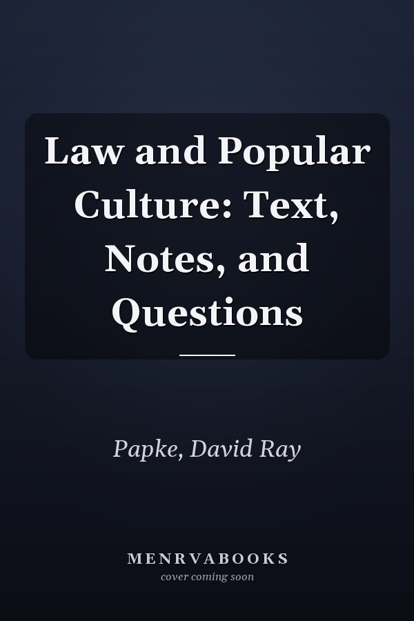 Law and Popular Culture: Text, Notes, and Questions