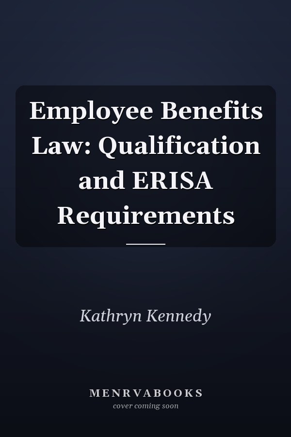 Employee Benefits Law: Qualification and ERISA Requirements