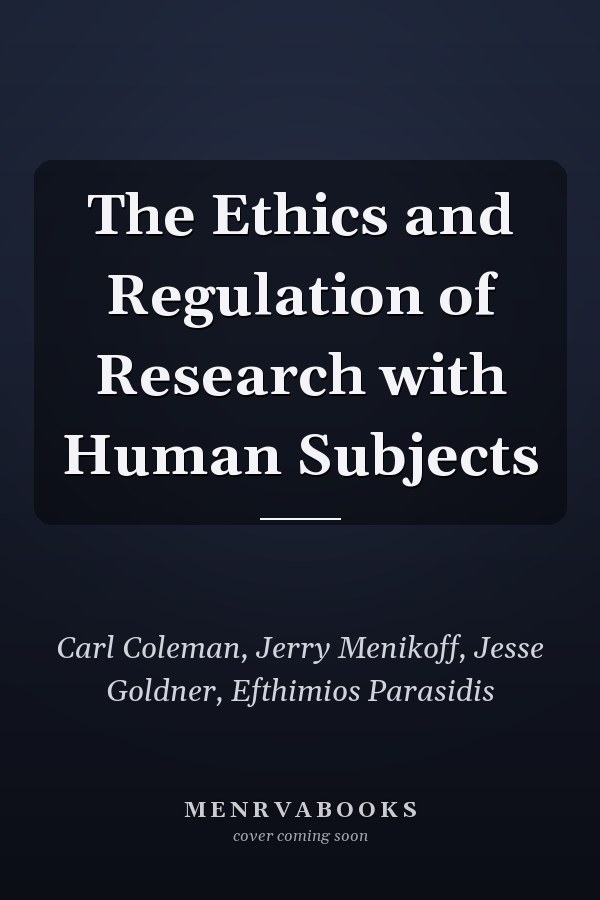 The Ethics and Regulation of Research with Human Subjects