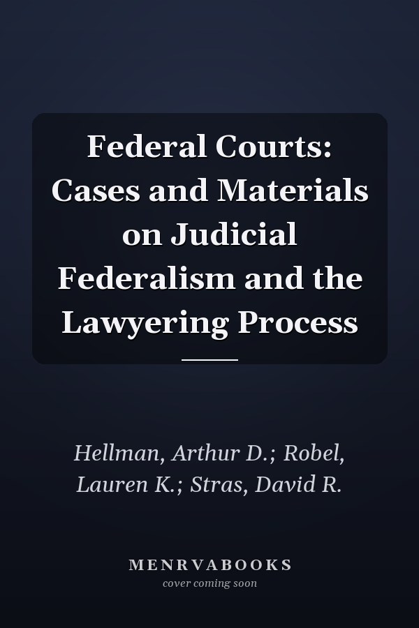 Federal Courts: Cases and Materials on Judicial Federalism and the Lawyering Process
