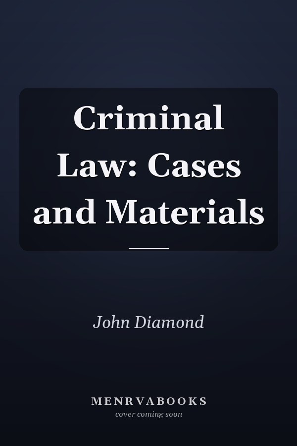 Criminal Law: Cases and Materials