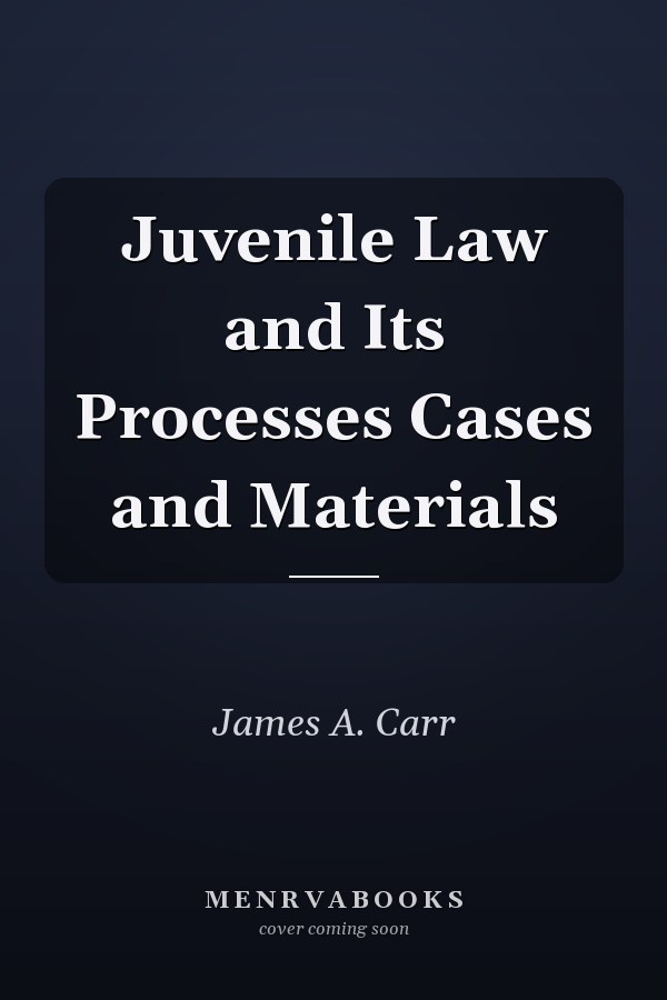 Juvenile Law and Its Processes Cases and Materials