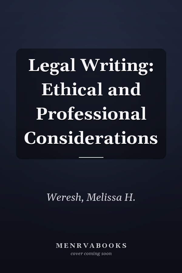 Legal Writing: Ethical and Professional Considerations
