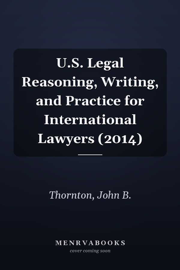 U.S. Legal Reasoning, Writing, and Practice for International Lawyers (2014)