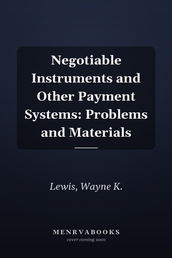 Negotiable Instruments and Other Payment Systems: Problems and Materials