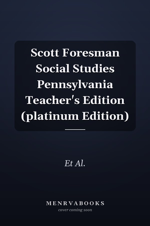 Scott Foresman Social Studies Pennsylvania Teacher's Edition (platinum Edition)