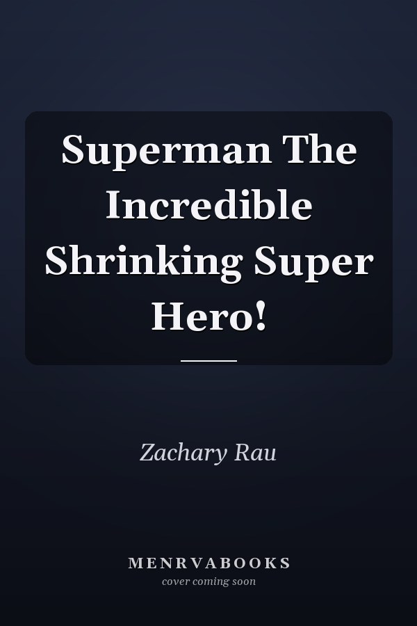 Superman The Incredible Shrinking Super Hero!
