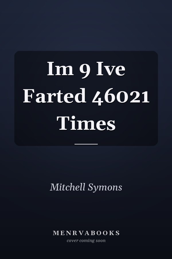 I'm 9, I've Farted 46021 Times