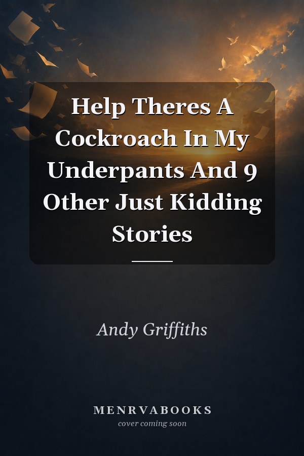 Help Theres A Cockroach In My Underpants And 9 Other Just Kidding Stories