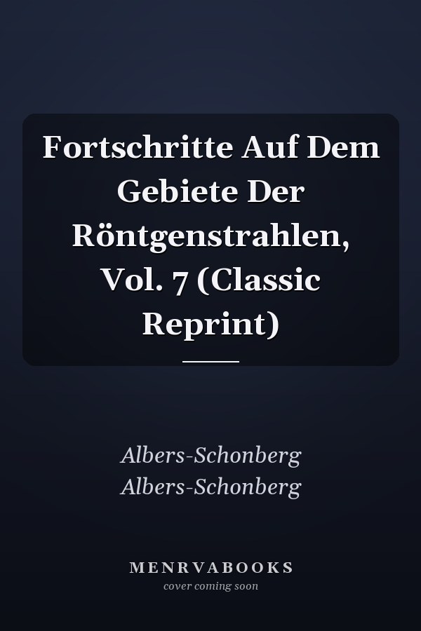 Fortschritte Auf Dem Gebiete Der Röntgenstrahlen, Vol. 7 (Classic Reprint)