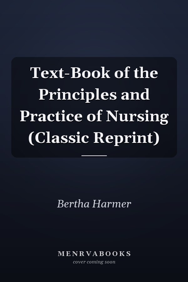 Text-Book of the Principles and Practice of Nursing (Classic Reprint)