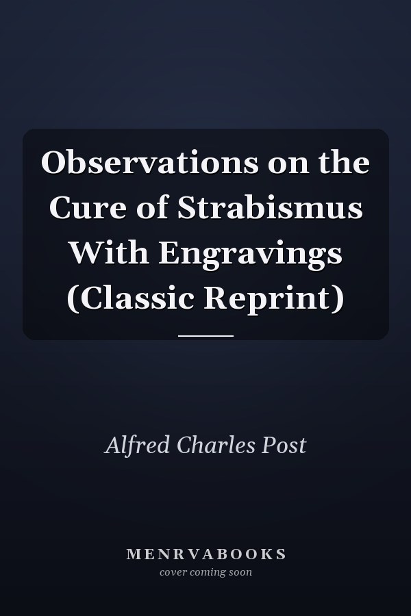 Observations on the Cure of Strabismus With Engravings (Classic Reprint)