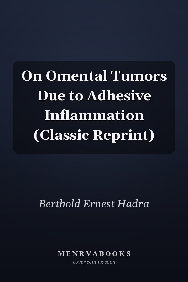 On Omental Tumors Due to Adhesive Inflammation (Classic Reprint)