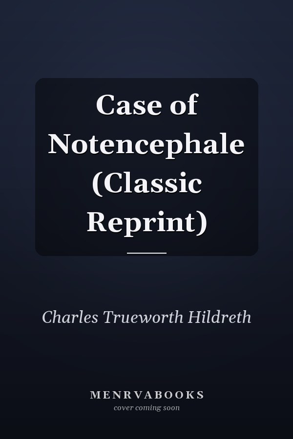 Case of Notencephale (Classic Reprint)