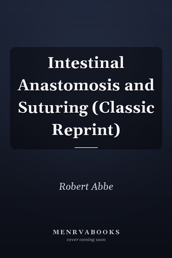Intestinal Anastomosis and Suturing (Classic Reprint)