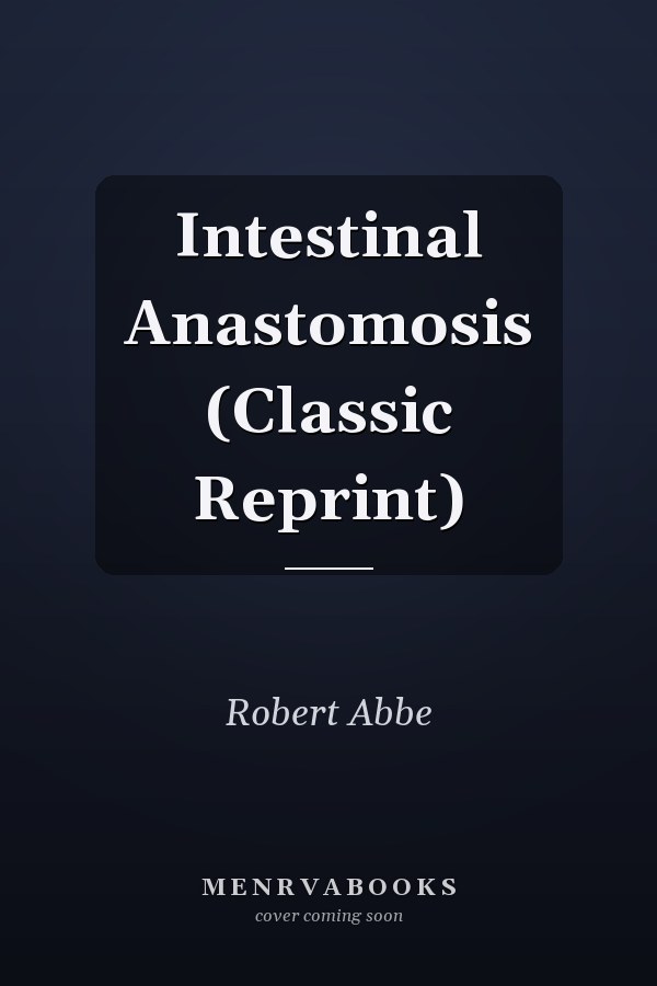 Intestinal Anastomosis (Classic Reprint)