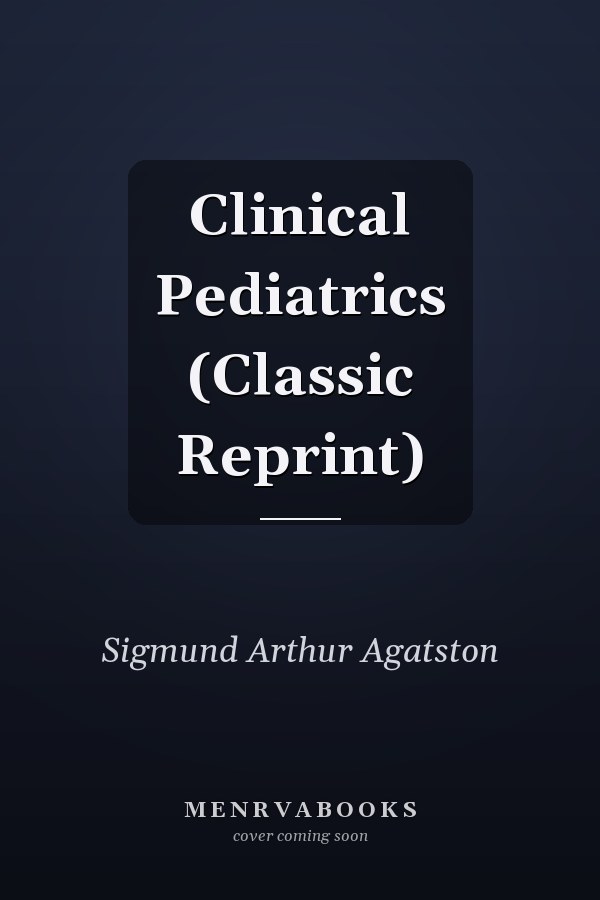 Clinical Pediatrics (Classic Reprint)