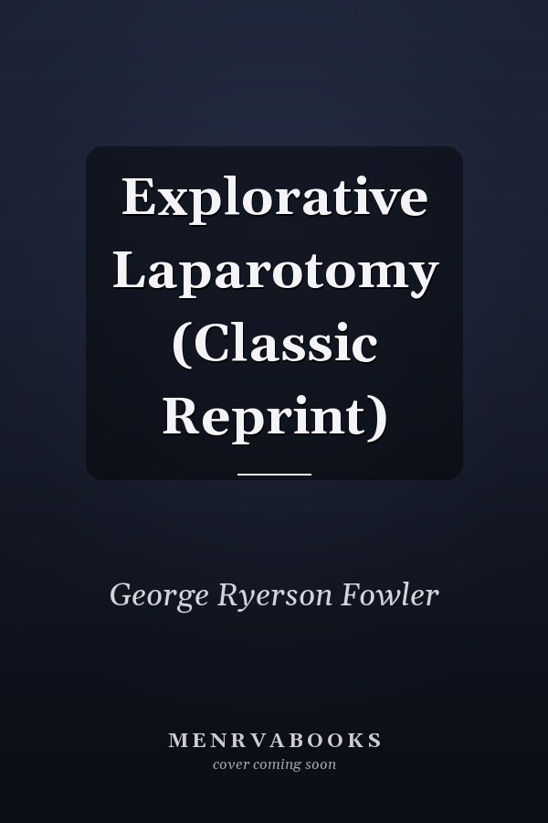 Explorative Laparotomy (Classic Reprint)