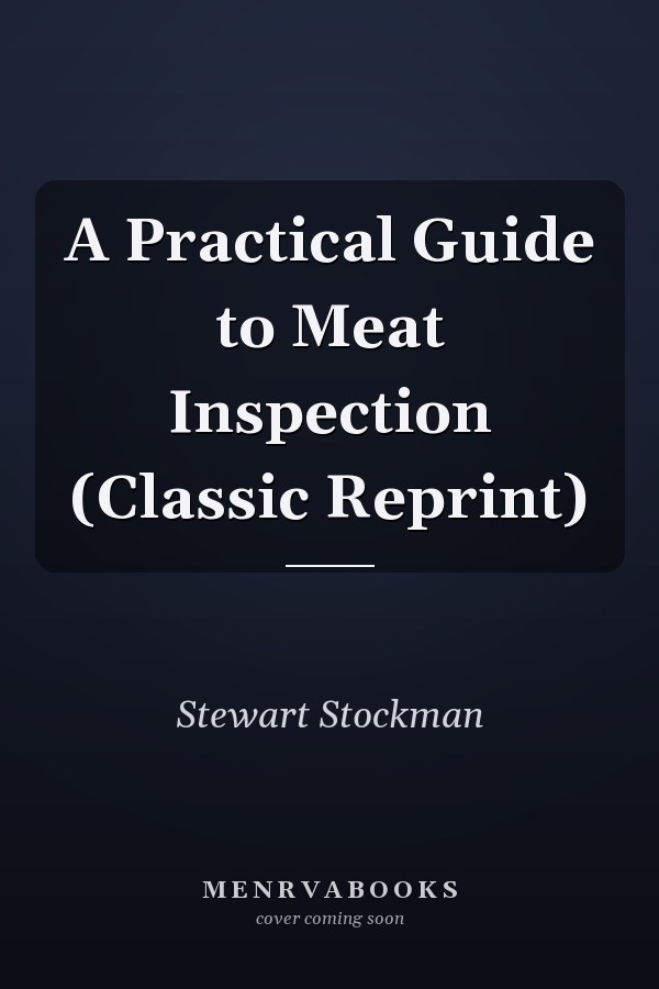 A Practical Guide to Meat Inspection (Classic Reprint)