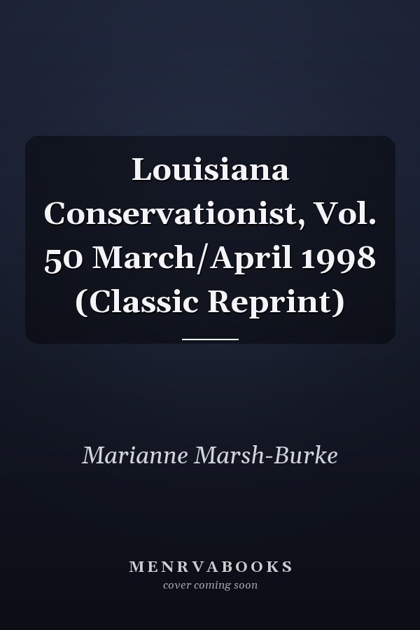 Louisiana Conservationist, Vol. 50 March/April 1998 (Classic Reprint)