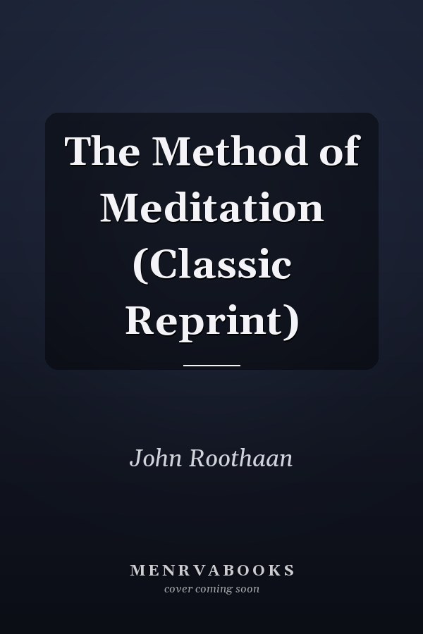 The Method of Meditation (Classic Reprint)