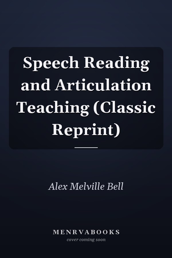 Speech Reading and Articulation Teaching (Classic Reprint)