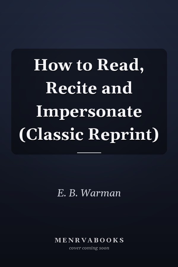 How to Read, Recite and Impersonate (Classic Reprint)