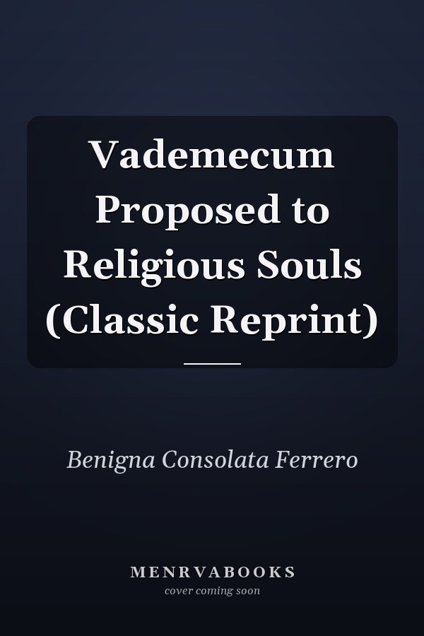 Vademecum Proposed to Religious Souls (Classic Reprint)