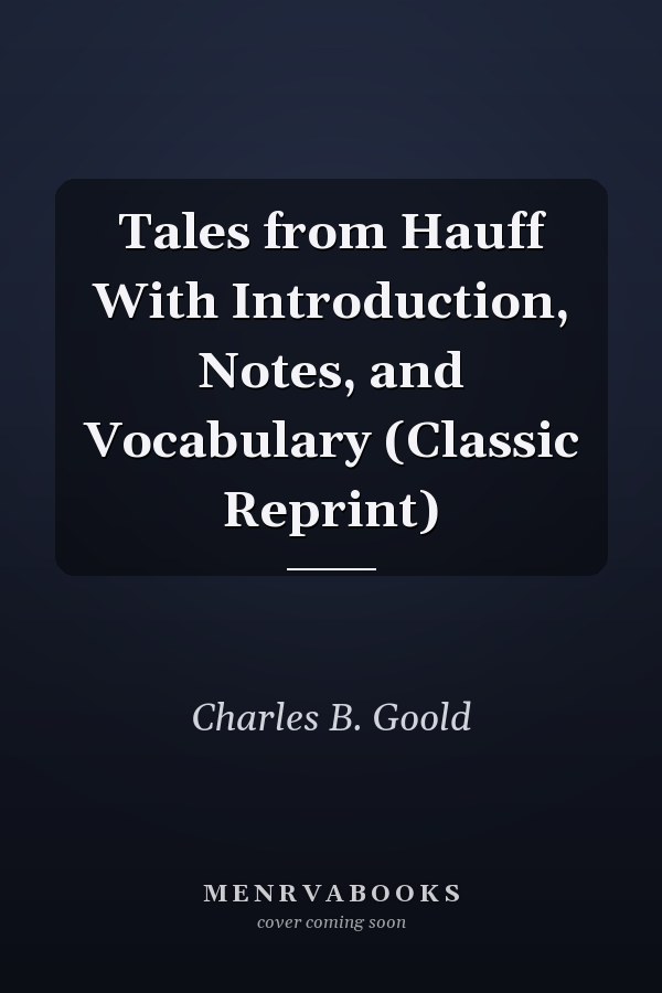 Tales from Hauff With Introduction, Notes, and Vocabulary (Classic Reprint)