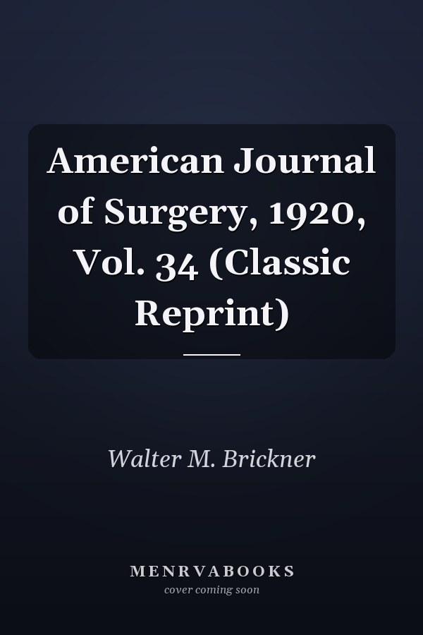 American Journal of Surgery, 1920, Vol. 34 (Classic Reprint)