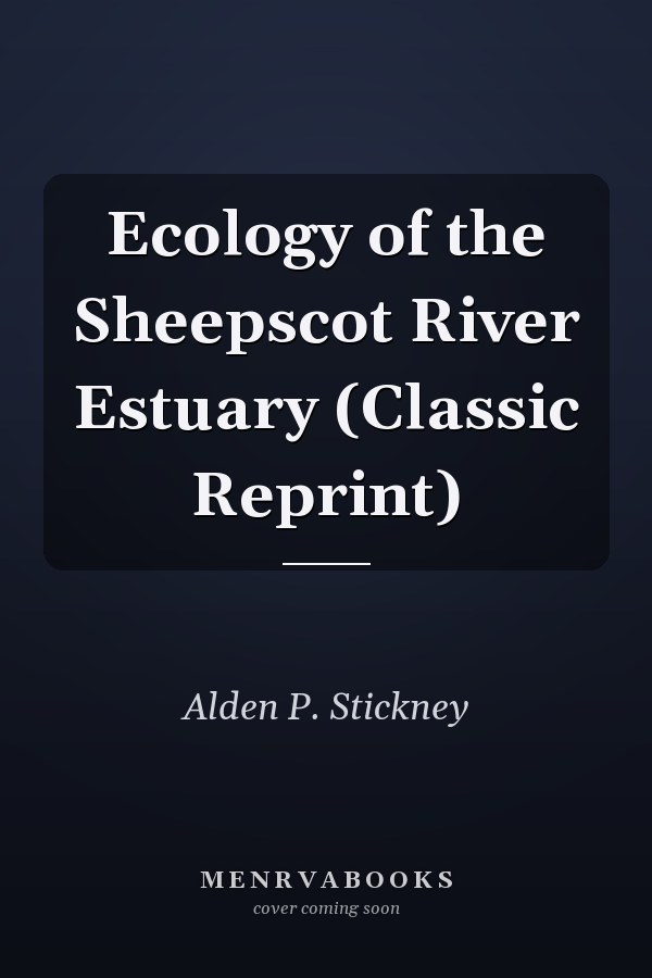 Ecology of the Sheepscot River Estuary (Classic Reprint)