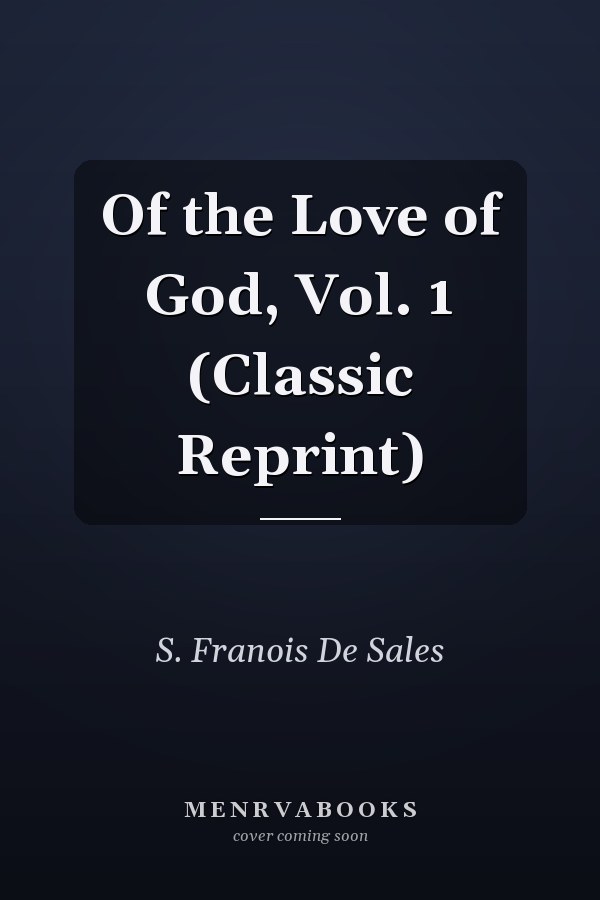 Of the Love of God, Vol. 1 (Classic Reprint)