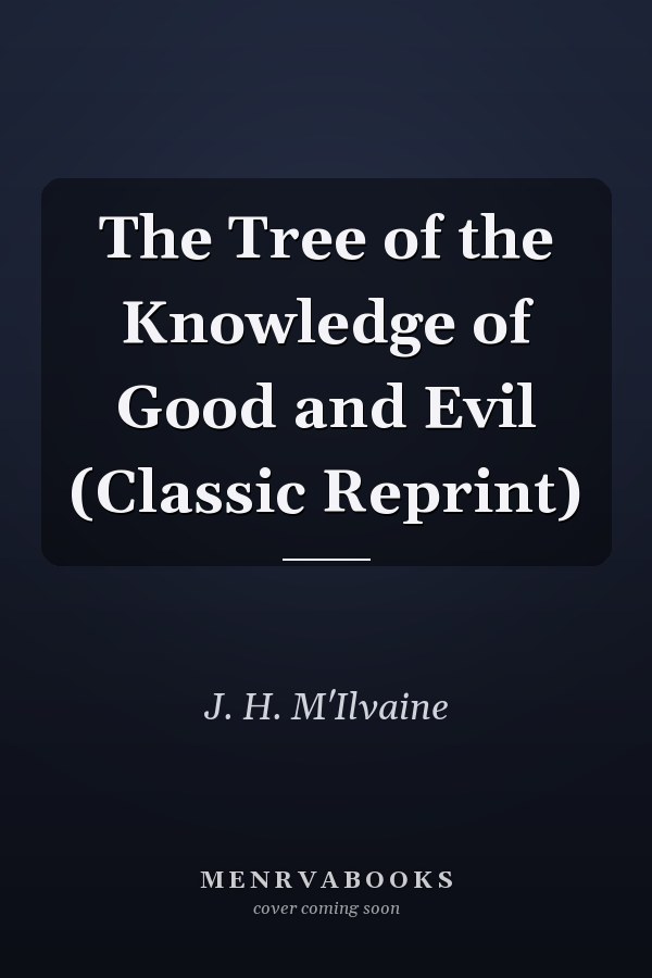 The Tree of the Knowledge of Good and Evil (Classic Reprint)