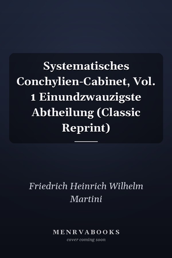 Systematisches Conchylien-Cabinet, Vol. 1 Einundzwauzigste Abtheilung (Classic Reprint)