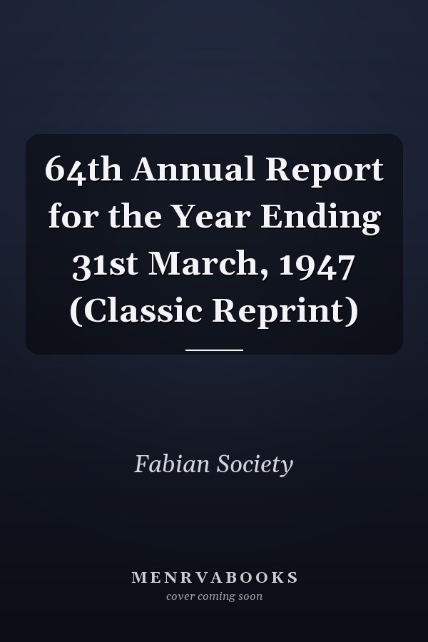 64th Annual Report for the Year Ending 31st March, 1947 (Classic Reprint)