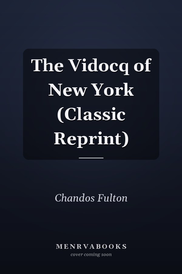 The Vidocq of New York (Classic Reprint)