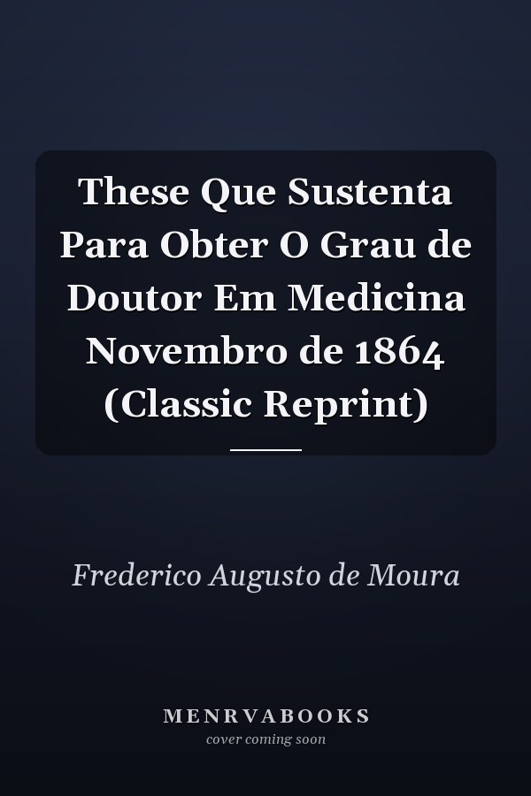 These Que Sustenta Para Obter O Grau de Doutor Em Medicina Novembro de 1864 (Classic Reprint)