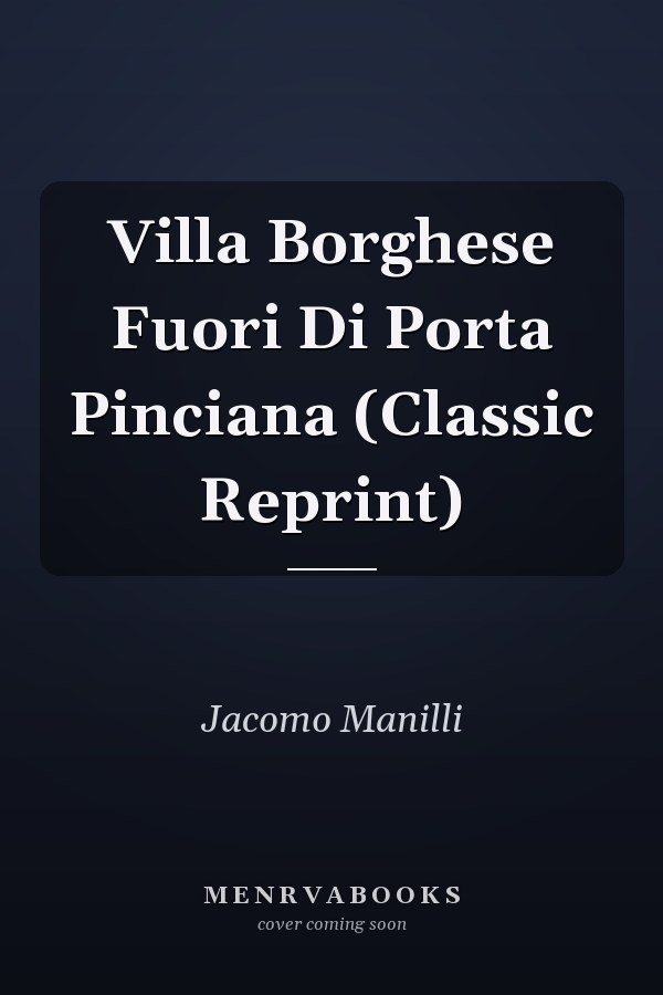 Villa Borghese Fuori Di Porta Pinciana (Classic Reprint)