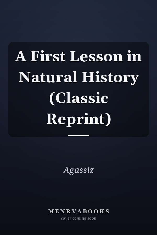 A First Lesson in Natural History (Classic Reprint)