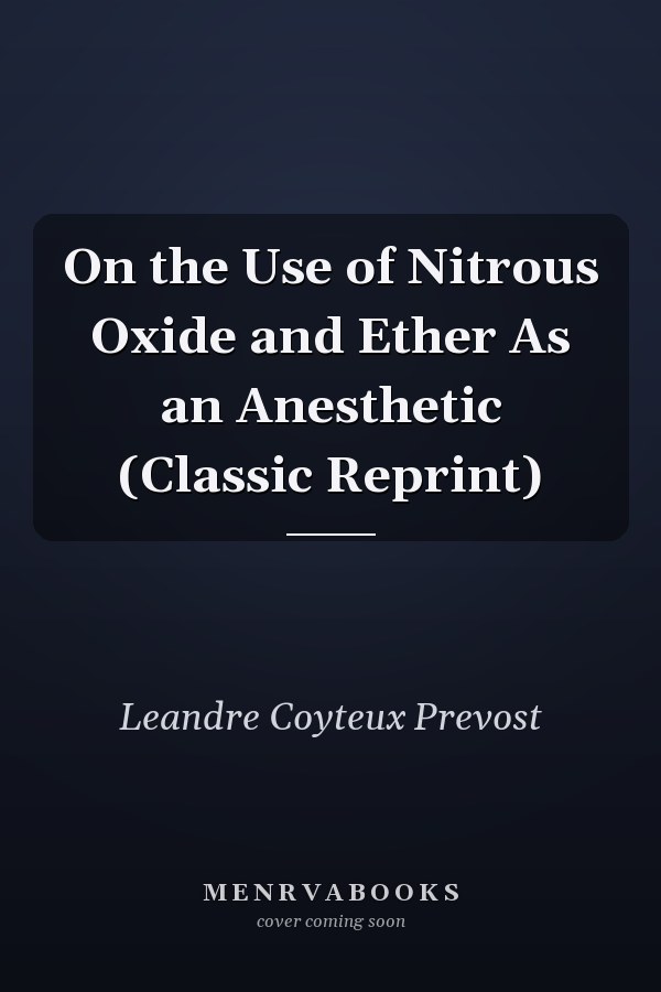 On the Use of Nitrous Oxide and Ether As an Anesthetic (Classic Reprint)