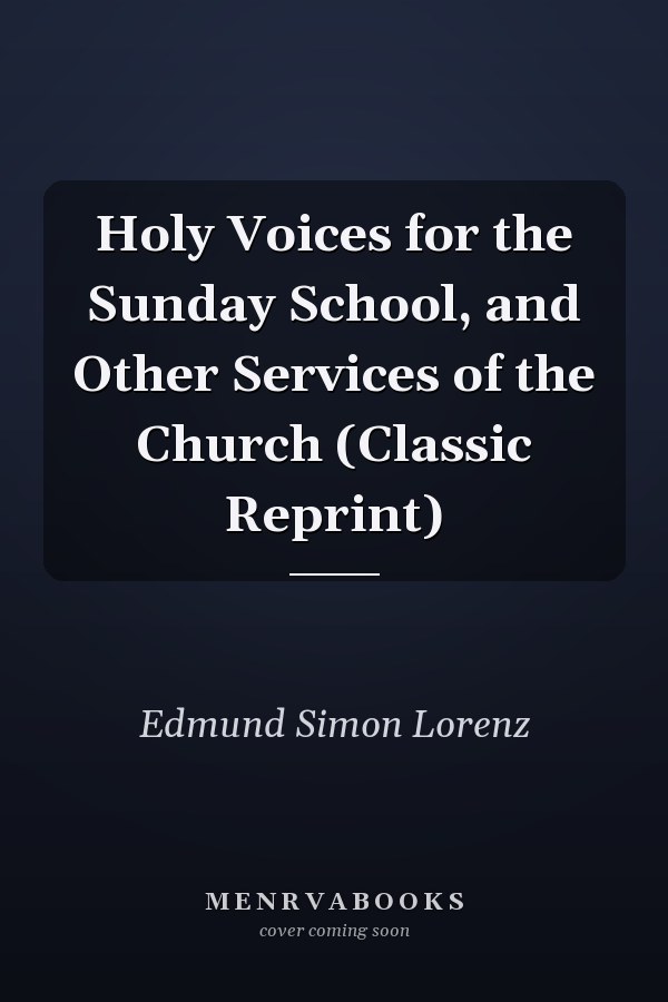 Holy Voices for the Sunday School, and Other Services of the Church (Classic Reprint)