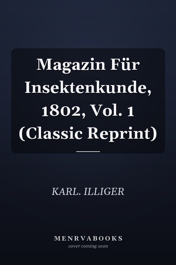 Magazin Für Insektenkunde, 1802, Vol. 1 (Classic Reprint)