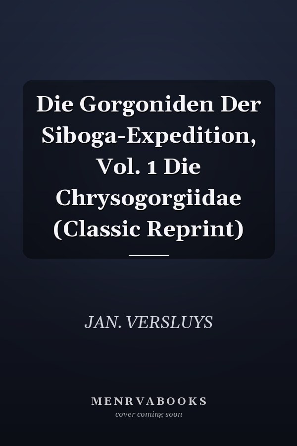 Die Gorgoniden Der Siboga-Expedition, Vol. 1 Die Chrysogorgiidae (Classic Reprint)