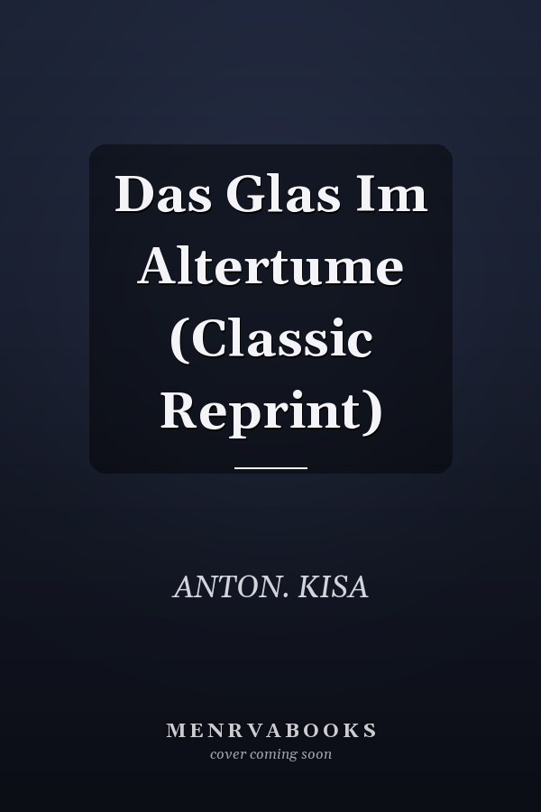 Das Glas Im Altertume (Classic Reprint)