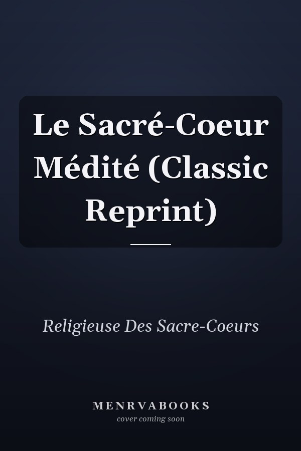 Le Sacré-Coeur Médité (Classic Reprint)