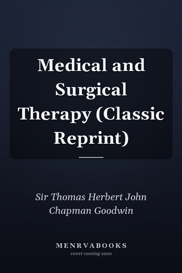 Medical and Surgical Therapy (Classic Reprint)